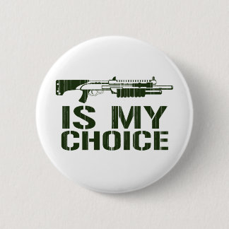 Shot Gun Is My Choice 2 Inch Round Button