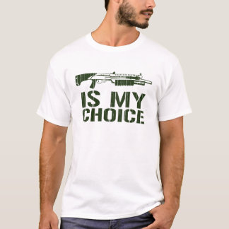 Shot Gun Is My Choice T-Shirt