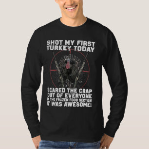 Shot My First Turkey Today, Funny Hunting Hunter L T-Shirt
