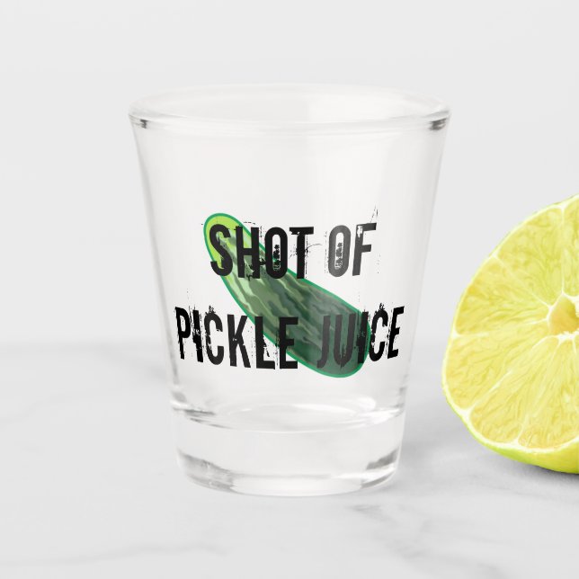 Shot of Pickle Juice Shot Glass (Front)