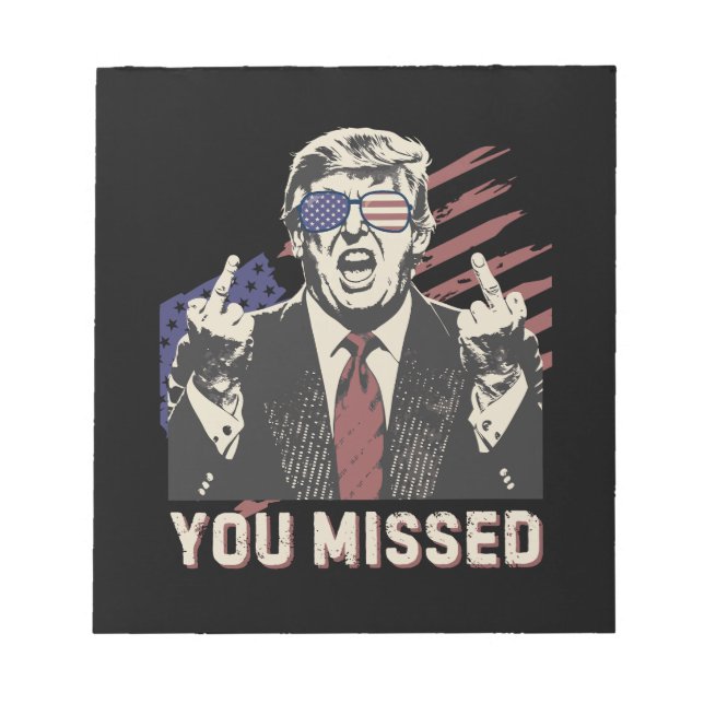 Shot Pro Trump President 2024 You Missed Notepad (Front)