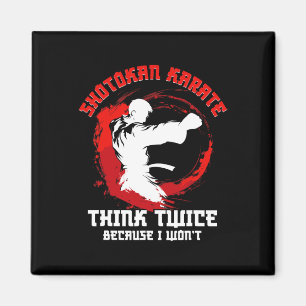 Shotokan Karate Practicioner Think Twice Shotokan Magnet