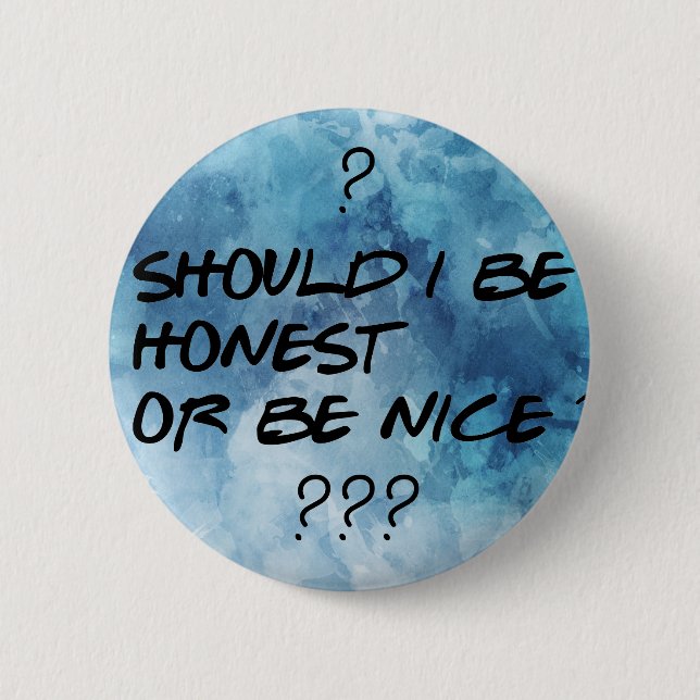 SHOULD I BE HONEST OR BE NICE Cool Button (Front)