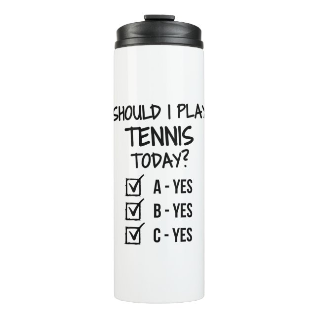 Should I play tennis today? Thermal Tumbler (Front)