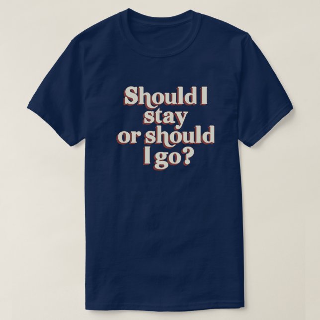 Should I Stay or Should I Go? 80s Retro Graphic T-Shirt (Design Front)
