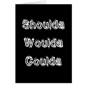 Shoulda Woulda Coulda