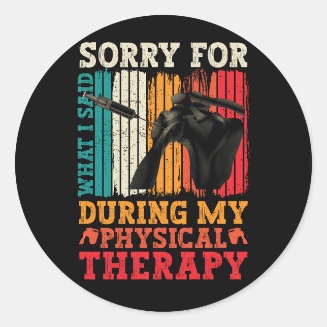 Shoulder Surgery Sorry What I Said During Physical Classic Round Sticker (Front)