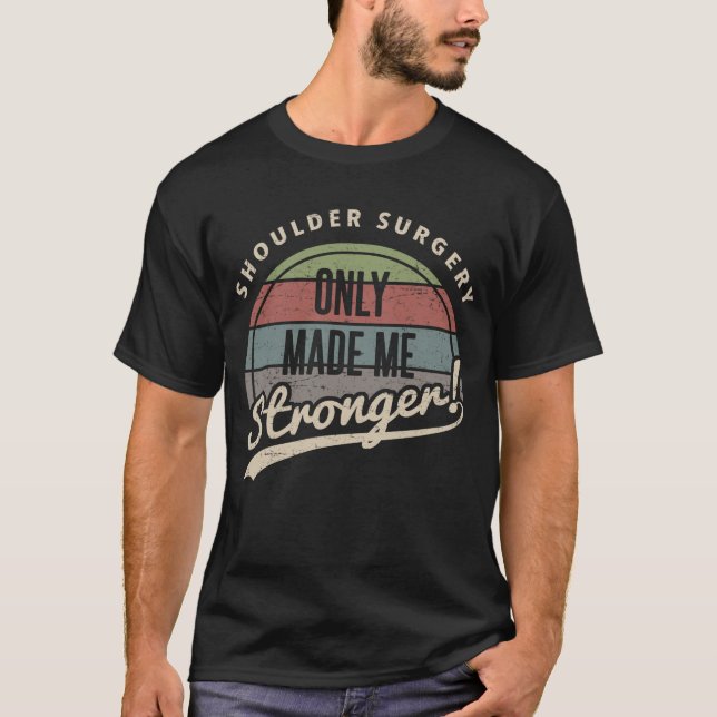 Shoulder Surgery Stronger T-Shirt (Front)