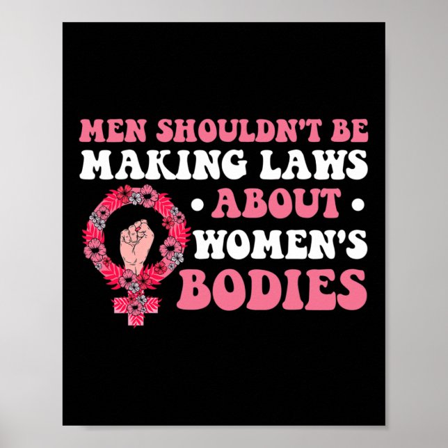 Shouldn't Be Making Laws About Womens Bodies Femin Poster (Front)