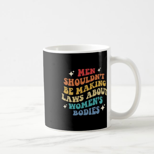Shouldn't Be Making Laws About Womens Bodies Pro C Coffee Mug (Right)