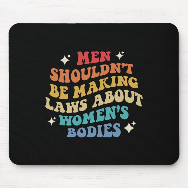 Shouldn't Be Making Laws About Womens Bodies Pro C Mouse Pad (Front)