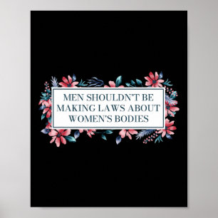 Shouldn't Make Laws About Womens Bodies Feminist  Poster