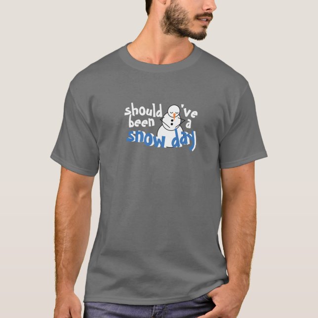 Should've been a Snow Day T-shirt (Front)