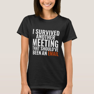 Should've Been An Email" - Funny Office Humor T-Shirt