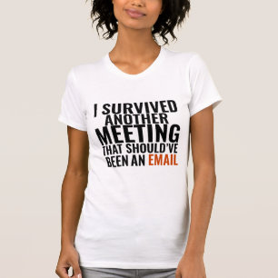 Should've Been An Email" - Funny Office Humour T-Shirt