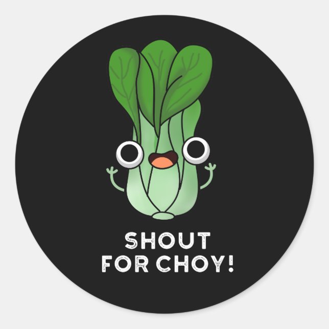 Shout For Choy Funny Veggie Bok Choy Pun Dark BG Classic Round Sticker (Front)