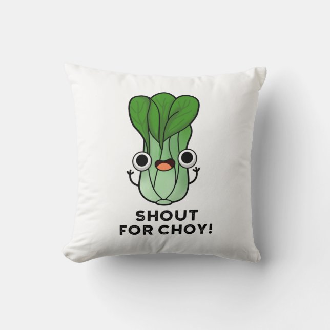 Shout For Choy Funny Veggie Bok Choy Pun  Throw Pillow (Front)