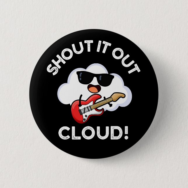 Shout It Out Cloud Funny Music Pun Dark BG 2 Inch Round Button (Front)