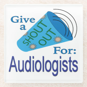 Shout Out for Audiologists Glass Coaster
