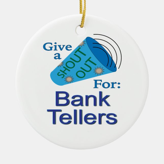 Shout Out for Bank Tellers Ceramic Ornament (Front)