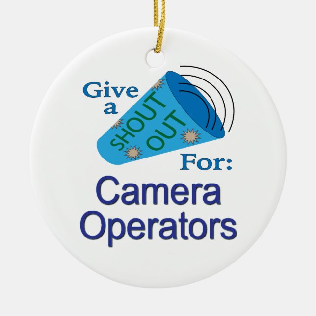 Shout Out for Camera Operators Ceramic Ornament (Front)