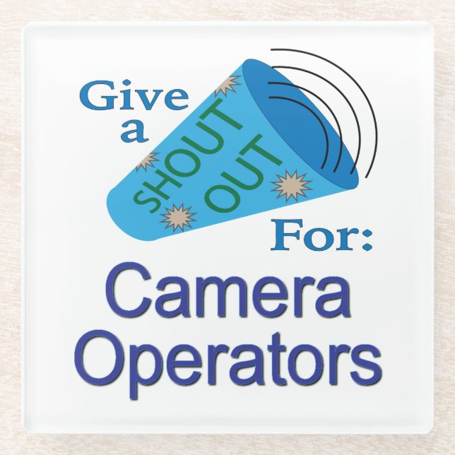 Shout Out for Camera Operators Glass Coaster (Front)