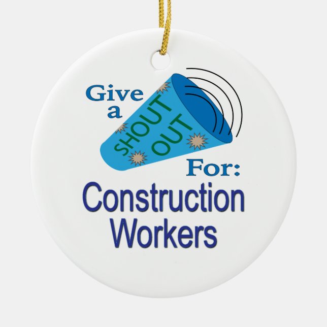 Shout Out for Construction Workers Ceramic Ornament (Front)