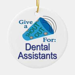 Shout Out for Dental Assistants Ceramic Ornament