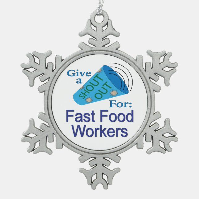 Shout Out for Fast Food Workers Snowflake Pewter Christmas Ornament (Front)