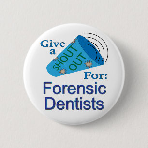 Shout Out for Forensic Dentists 2 Inch Round Button