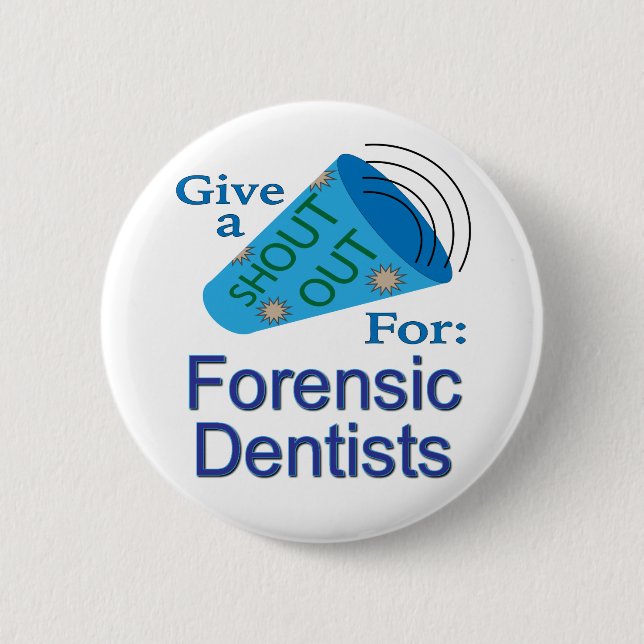 Shout Out for Forensic Dentists 2 Inch Round Button (Front)