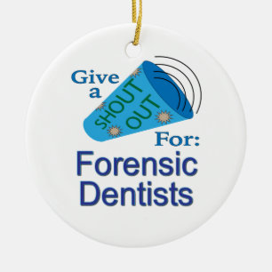 Shout Out for Forensic Dentists Ceramic Ornament