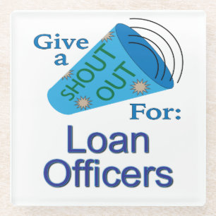 Shout Out for Loan Officers Glass Coaster