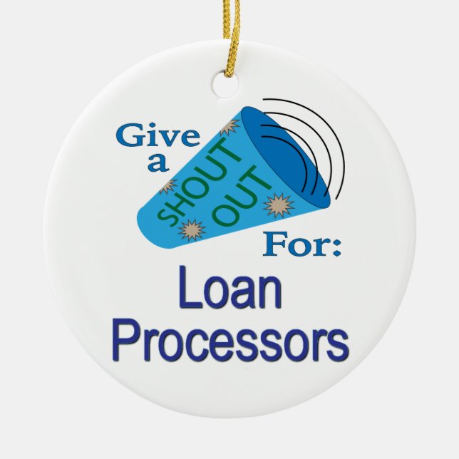 Shout Out for Loan Processors Ceramic Ornament (Front)
