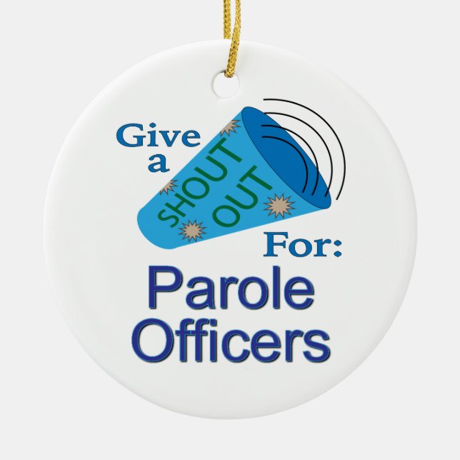 Shout Out for Parole Officers Ceramic Ornament (Front)