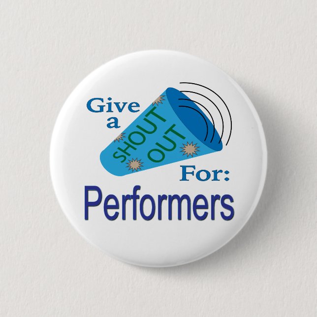 Shout Out for Performers  2 Inch Round Button (Front)