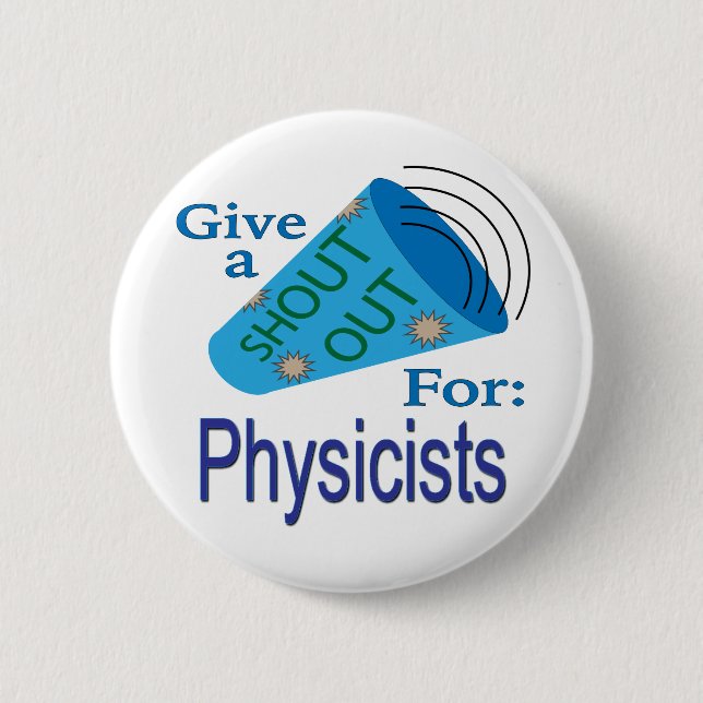 Shout Out for Physicists 2 Inch Round Button (Front)