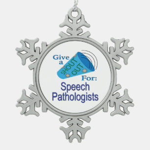 Shout Out for Speech Pathologists Snowflake Pewter Christmas Ornament