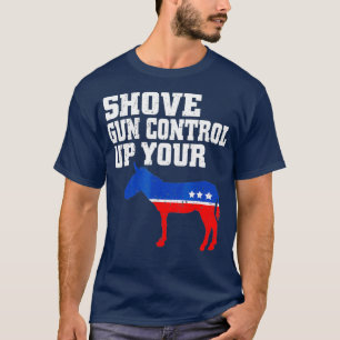 Shove Gun Control Up Funny 2nd Amendment Tee