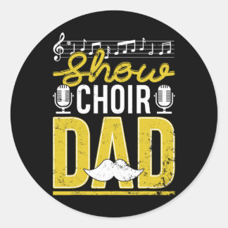 Show Choir Dad Fathers Day Father Musical Theatre  Classic Round Sticker