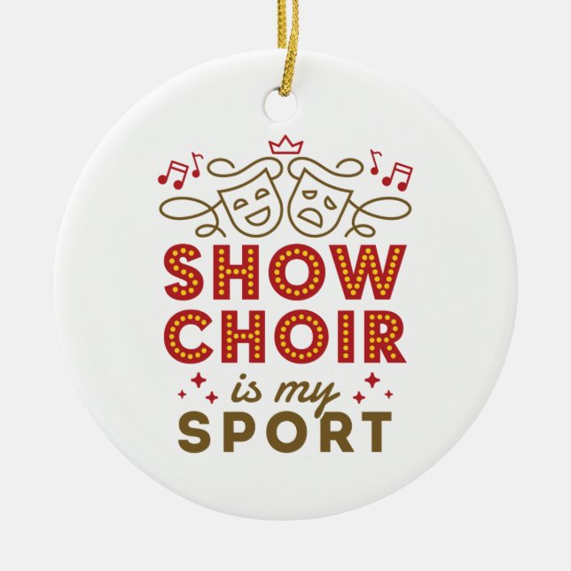Show Choir Is My Sport Ceramic Ornament (Front)