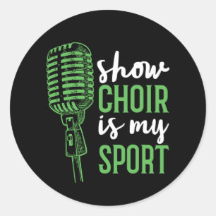 Show Choir Is My Sport Classic Round Sticker
