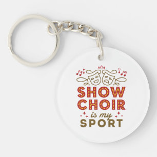 Show Choir Is My Sport Keychain