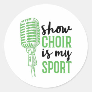 Show Choir Is My Sport Musicals Classic Round Sticker