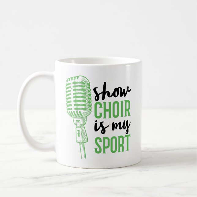 Show Choir Is My Sport Musicals Coffee Mug (Left)