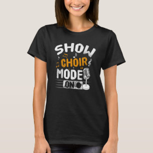 Show Choir Mode On Opera Singer Choir Singer T-Shirt