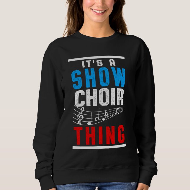 Show Choir Thing Musical Notes Singer Orchestra Co Sweatshirt (Front)