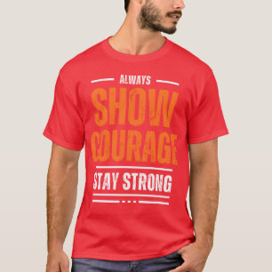 SHOW COURAGE MOTIVATION SHIRT COOL friends