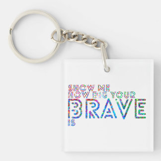 Show me how big your brave is keychain