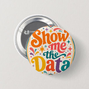 Show Me The Data Retro Typography Art  Groovy 70s 2 Inch Round Button